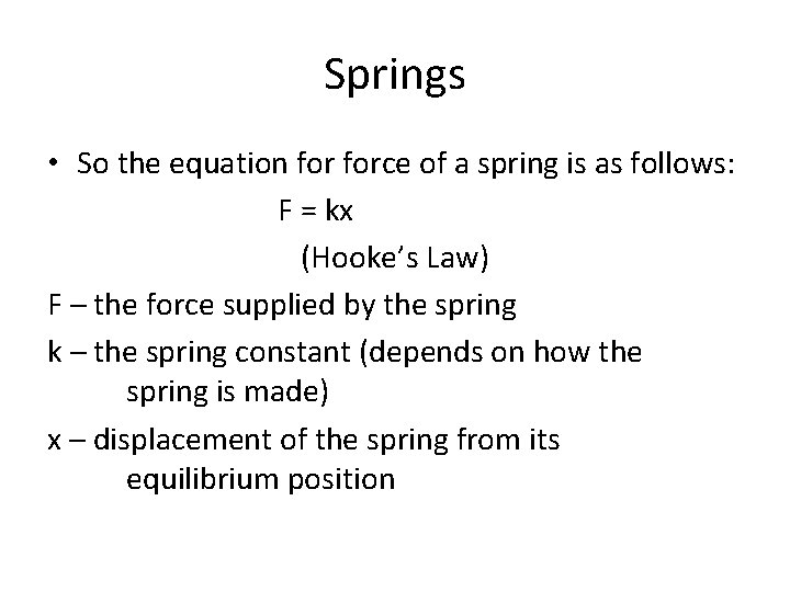Springs • So the equation force of a spring is as follows: F =