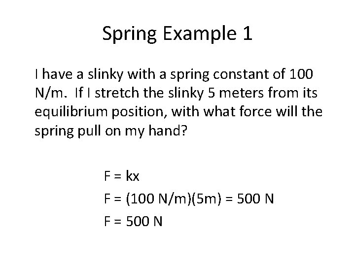 Spring Example 1 I have a slinky with a spring constant of 100 N/m.