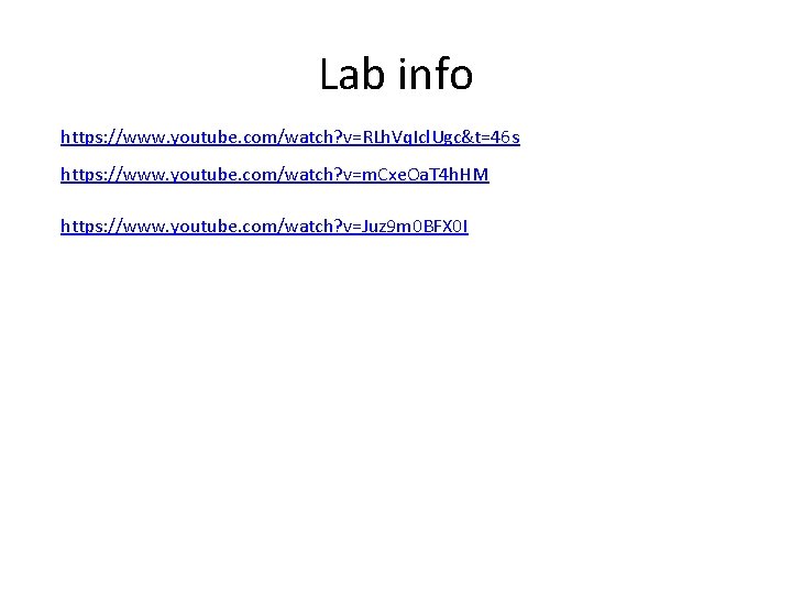 Lab info https: //www. youtube. com/watch? v=RLh. Vq. Icl. Ugc&t=46 s https: //www. youtube.