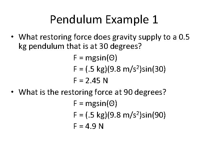 Pendulum Example 1 • What restoring force does gravity supply to a 0. 5