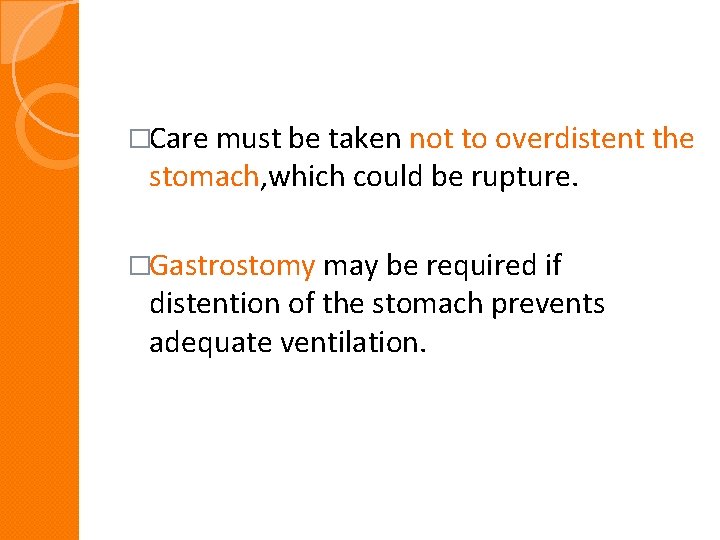 �Care must be taken not to overdistent the stomach, which could be rupture. �Gastrostomy