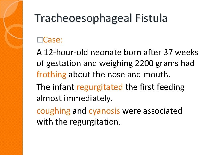 Tracheoesophageal Fistula �Case: A 12 -hour-old neonate born after 37 weeks of gestation and Tracheoesophageal Fistula �Case: A 12 -hour-old neonate born after 37 weeks of gestation and