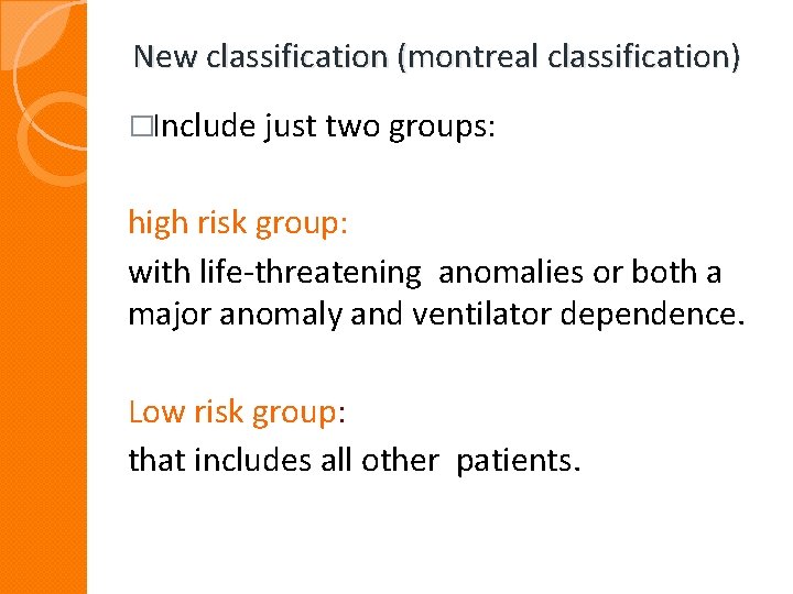 New classification (montreal classification) �Include just two groups: high risk group: with life-threatening anomalies