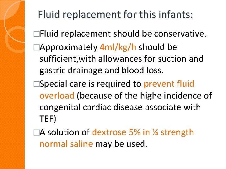 Fluid replacement for this infants: �Fluid replacement should be conservative. �Approximately 4 ml/kg/h should