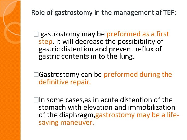 Role of gastrostomy in the management af TEF: � gastrostomy may be preformed as