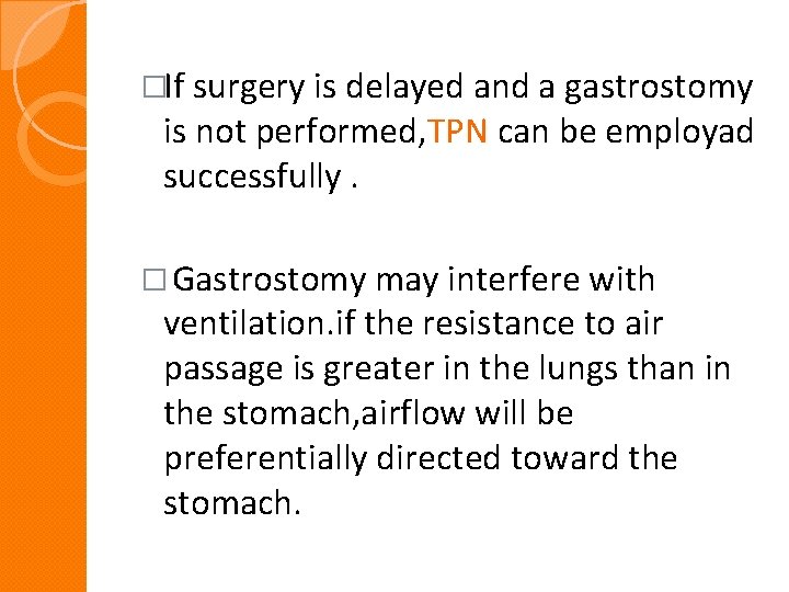 �If surgery is delayed and a gastrostomy is not performed, TPN can be employad