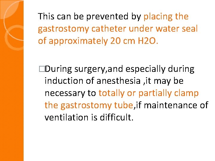 This can be prevented by placing the gastrostomy catheter under water seal of approximately