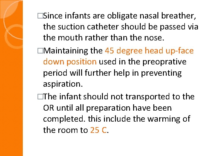 �Since infants are obligate nasal breather, the suction catheter should be passed via the