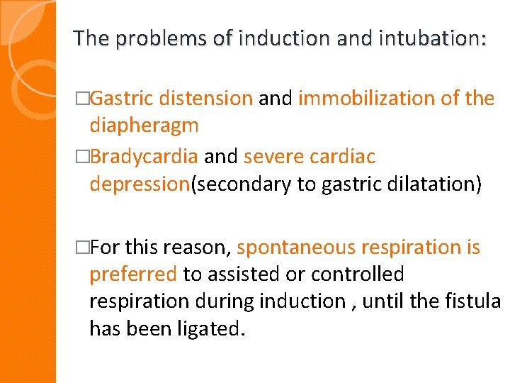 The problems of induction and intubation: �Gastric distension and immobilization of the diapheragm �Bradycardia