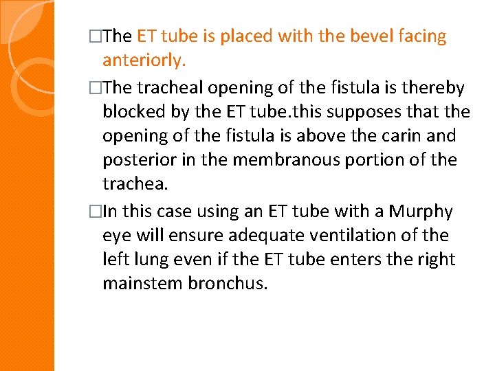 �The ET tube is placed with the bevel facing anteriorly. �The tracheal opening of