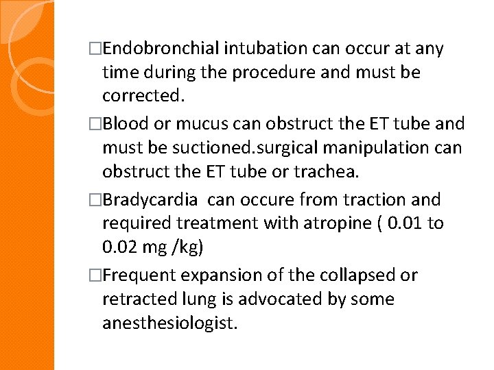 �Endobronchial intubation can occur at any time during the procedure and must be corrected.