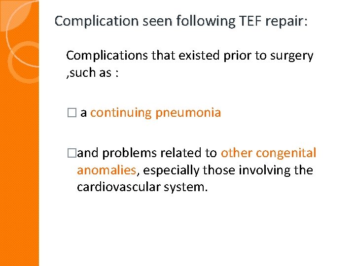 Complication seen following TEF repair: Complications that existed prior to surgery , such as Complication seen following TEF repair: Complications that existed prior to surgery , such as