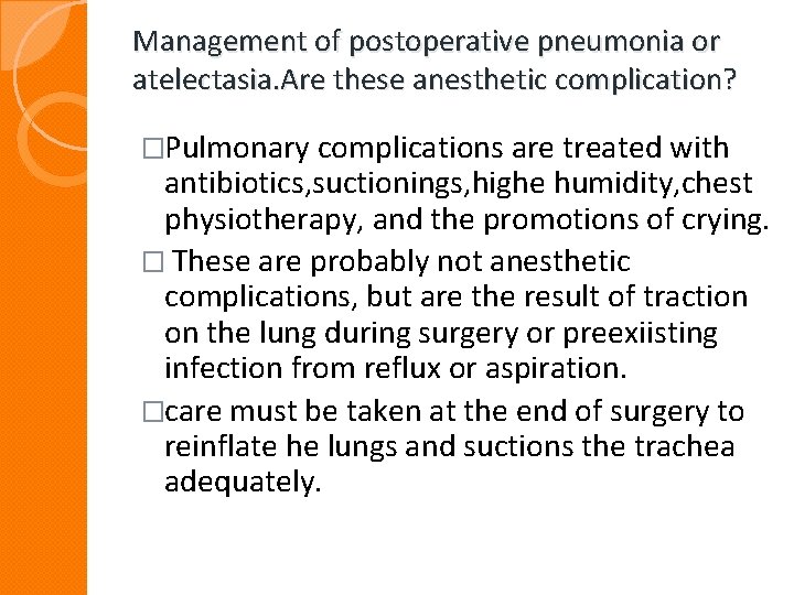 Management of postoperative pneumonia or atelectasia. Are these anesthetic complication? �Pulmonary complications are treated