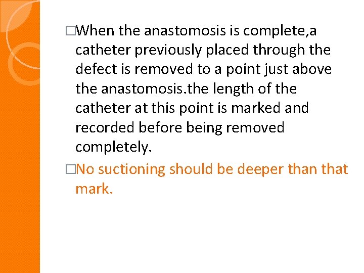 �When the anastomosis is complete, a catheter previously placed through the defect is removed �When the anastomosis is complete, a catheter previously placed through the defect is removed
