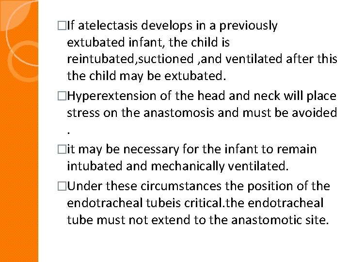 �If atelectasis develops in a previously extubated infant, the child is reintubated, suctioned ,
