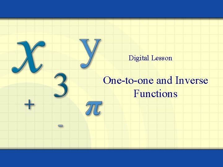 Digital Lesson One-to-one and Inverse Functions Digital Lesson One-to-one and Inverse Functions