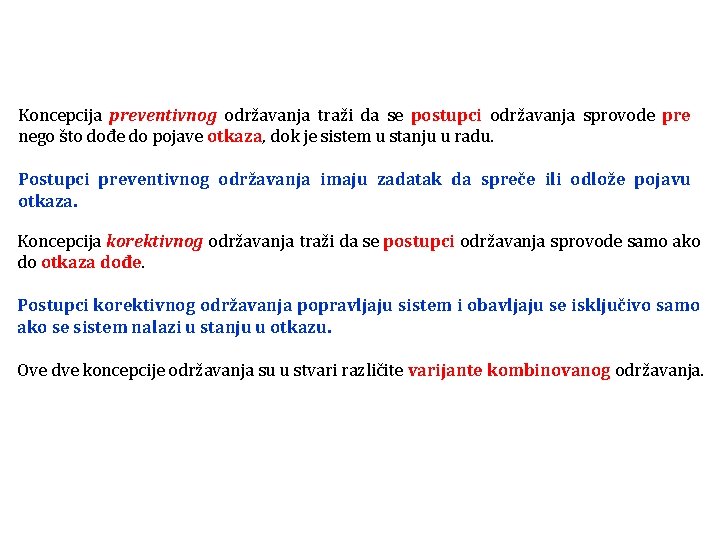 Koncepcija preventivnog održavanja traži da se postupci održavanja sprovode pre nego što dođe do