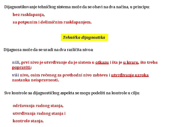 Dijagnostikovanje tehničkog sistema može da se obavi na dva načina, u principu: bez rasklapanja,