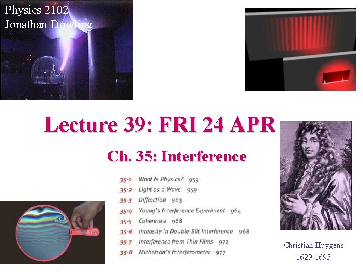 Physics 2102 Jonathan Dowling Lecture 39: FRI 24 APR Ch. 35: Interference Christian Huygens