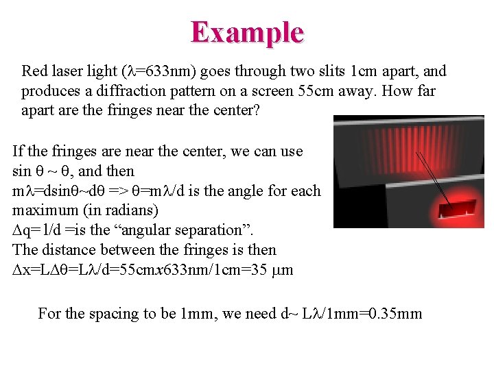 Example Red laser light ( =633 nm) goes through two slits 1 cm apart,