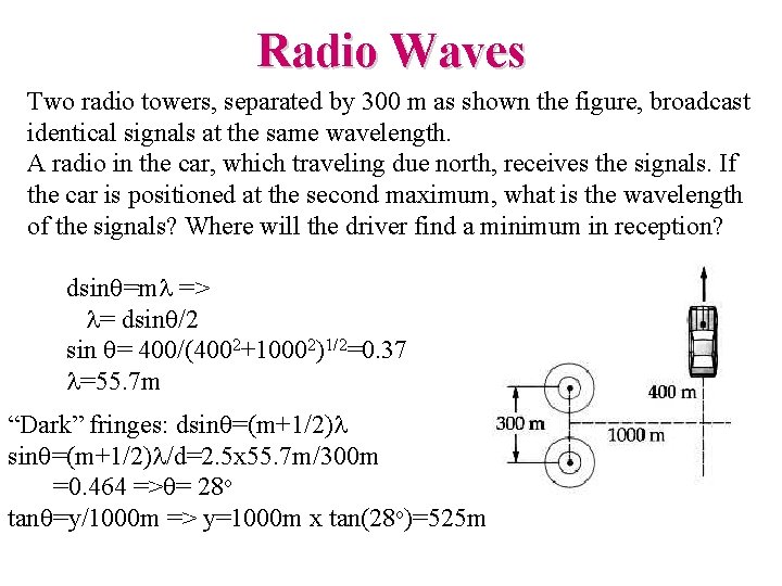 Radio Waves Two radio towers, separated by 300 m as shown the figure, broadcast Radio Waves Two radio towers, separated by 300 m as shown the figure, broadcast