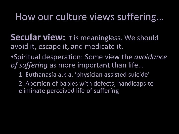 How our culture views suffering… Secular view: It is meaningless. We should avoid it, How our culture views suffering… Secular view: It is meaningless. We should avoid it,