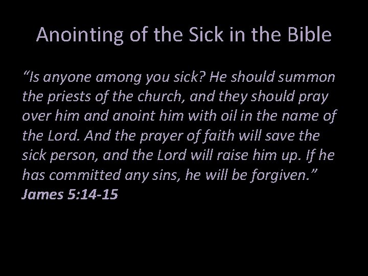 Anointing of the Sick in the Bible “Is anyone among you sick? He should Anointing of the Sick in the Bible “Is anyone among you sick? He should
