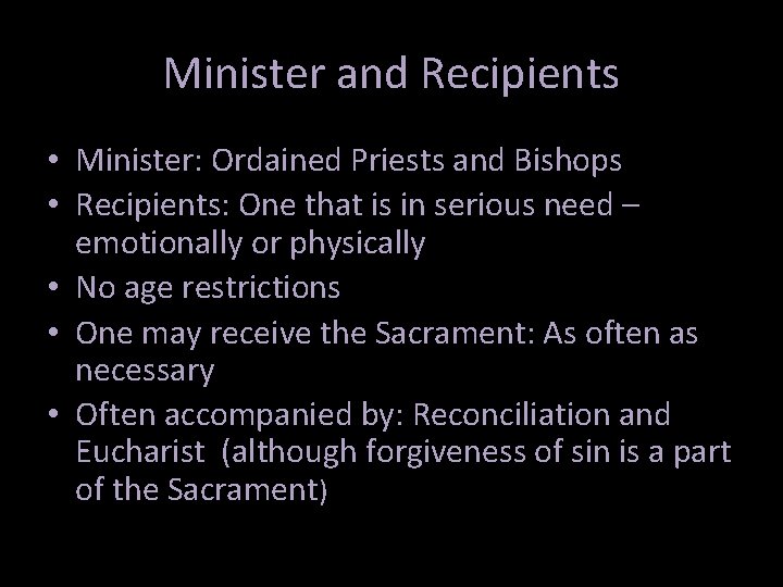 Minister and Recipients • Minister: Ordained Priests and Bishops • Recipients: One that is Minister and Recipients • Minister: Ordained Priests and Bishops • Recipients: One that is