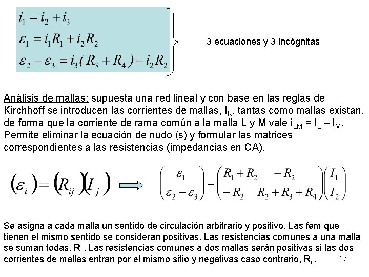 3 ecuaciones y 3 incógnitas Análisis de mallas: supuesta una red lineal y con