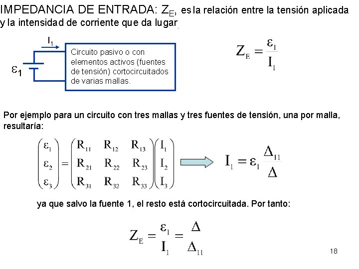 IMPEDANCIA DE ENTRADA: ZE, es la relación entre la tensión aplicada y la intensidad