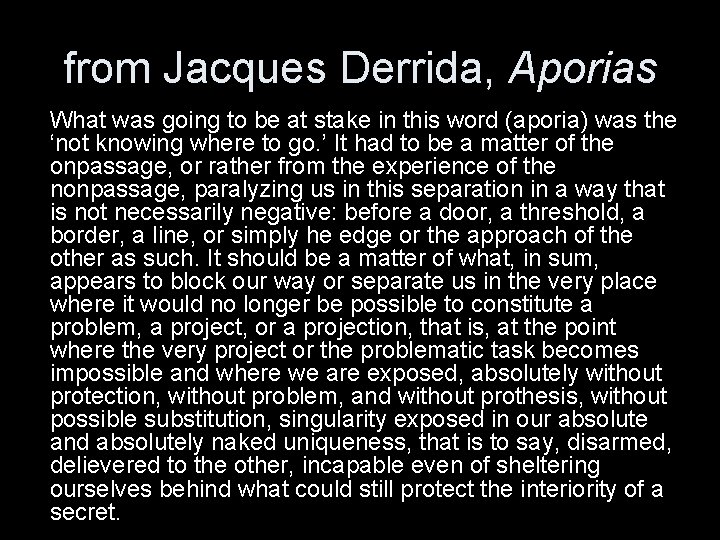 from Jacques Derrida, Aporias What was going to be at stake in this word