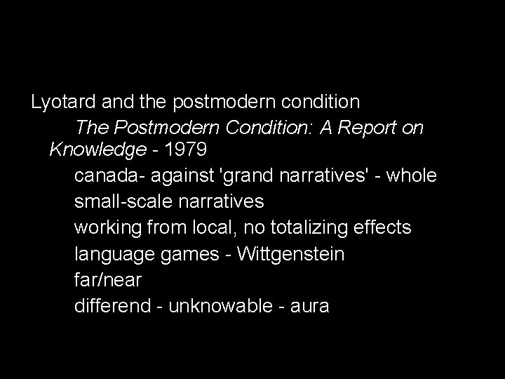 Lyotard and the postmodern condition The Postmodern Condition: A Report on Knowledge - 1979