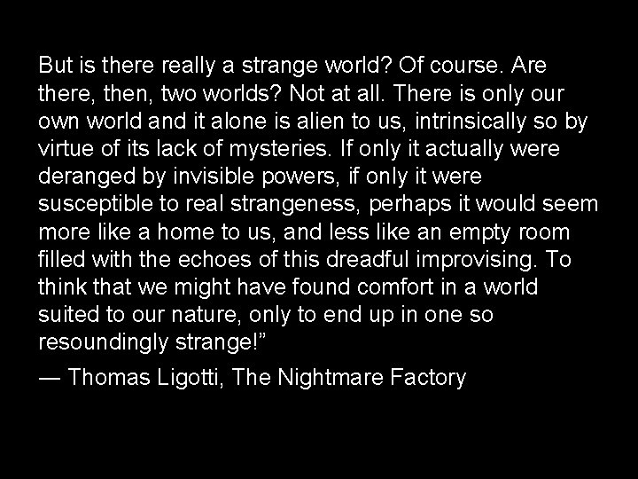 But is there really a strange world? Of course. Are there, then, two worlds?