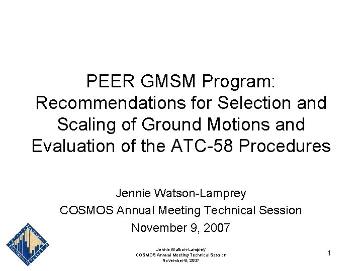 PEER GMSM Program: Recommendations for Selection and Scaling of Ground Motions and Evaluation of PEER GMSM Program: Recommendations for Selection and Scaling of Ground Motions and Evaluation of