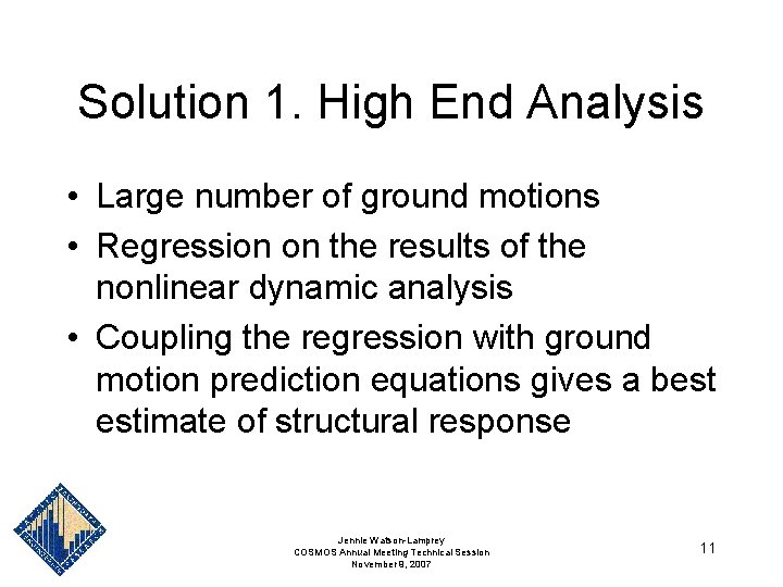 Solution 1. High End Analysis • Large number of ground motions • Regression on Solution 1. High End Analysis • Large number of ground motions • Regression on