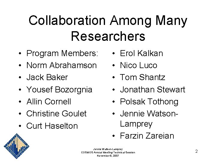 Collaboration Among Many Researchers • • Program Members: Norm Abrahamson Jack Baker Yousef Bozorgnia Collaboration Among Many Researchers • • Program Members: Norm Abrahamson Jack Baker Yousef Bozorgnia