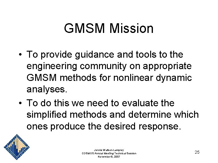 GMSM Mission • To provide guidance and tools to the engineering community on appropriate GMSM Mission • To provide guidance and tools to the engineering community on appropriate