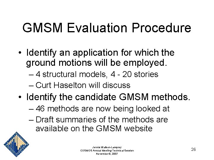 GMSM Evaluation Procedure • Identify an application for which the ground motions will be GMSM Evaluation Procedure • Identify an application for which the ground motions will be