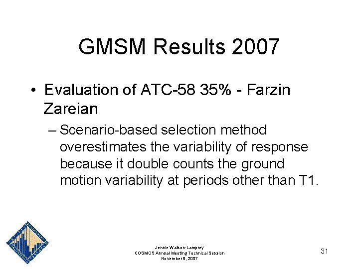 GMSM Results 2007 • Evaluation of ATC-58 35% - Farzin Zareian – Scenario-based selection GMSM Results 2007 • Evaluation of ATC-58 35% - Farzin Zareian – Scenario-based selection