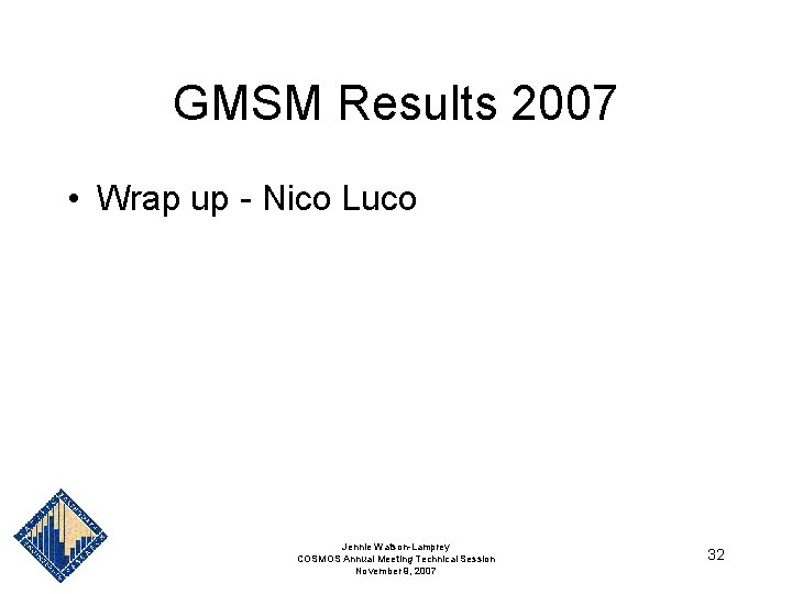 GMSM Results 2007 • Wrap up - Nico Luco Jennie Watson-Lamprey COSMOS Annual Meeting GMSM Results 2007 • Wrap up - Nico Luco Jennie Watson-Lamprey COSMOS Annual Meeting