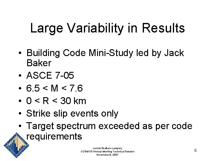 Large Variability in Results • Building Code Mini-Study led by Jack Baker • ASCE Large Variability in Results • Building Code Mini-Study led by Jack Baker • ASCE