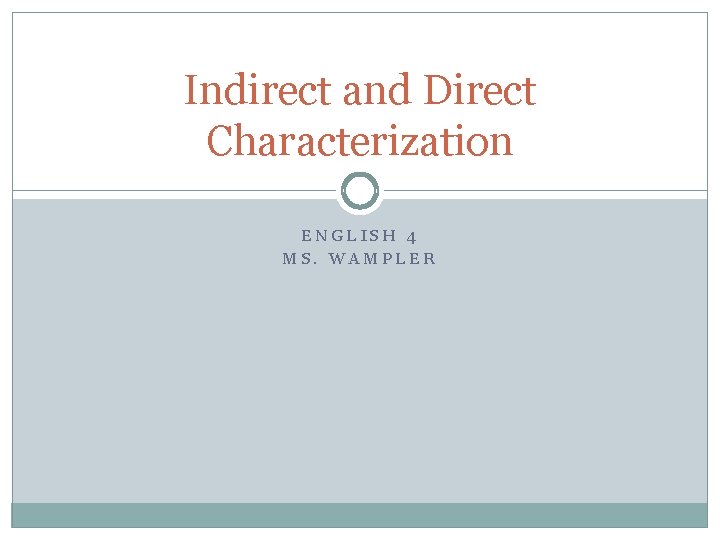 Indirect and Direct Characterization ENGLISH 4 MS. WAMPLER Indirect and Direct Characterization ENGLISH 4 MS. WAMPLER