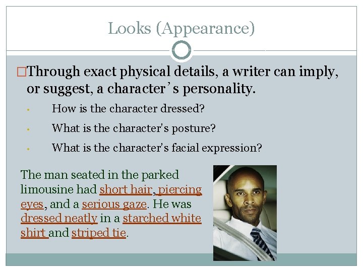 Looks (Appearance) �Through exact physical details, a writer can imply, or suggest, a character’s Looks (Appearance) �Through exact physical details, a writer can imply, or suggest, a character’s