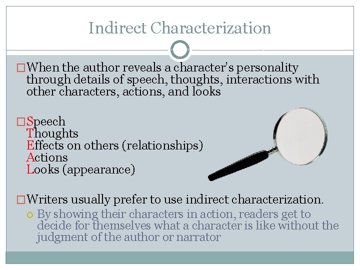 Indirect Characterization �When the author reveals a character’s personality through details of speech, thoughts, Indirect Characterization �When the author reveals a character’s personality through details of speech, thoughts,