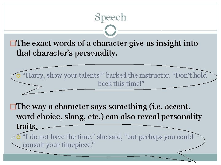 Speech �The exact words of a character give us insight into that character’s personality. Speech �The exact words of a character give us insight into that character’s personality.