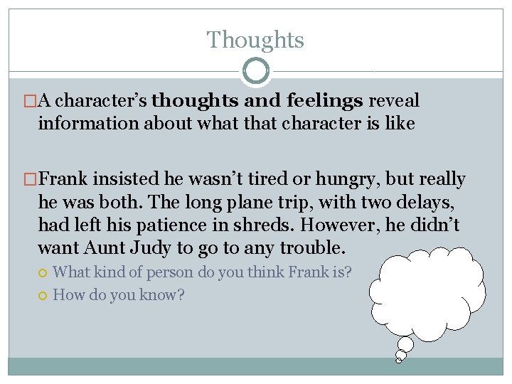 Thoughts �A character’s thoughts and feelings reveal information about what that character is like Thoughts �A character’s thoughts and feelings reveal information about what that character is like