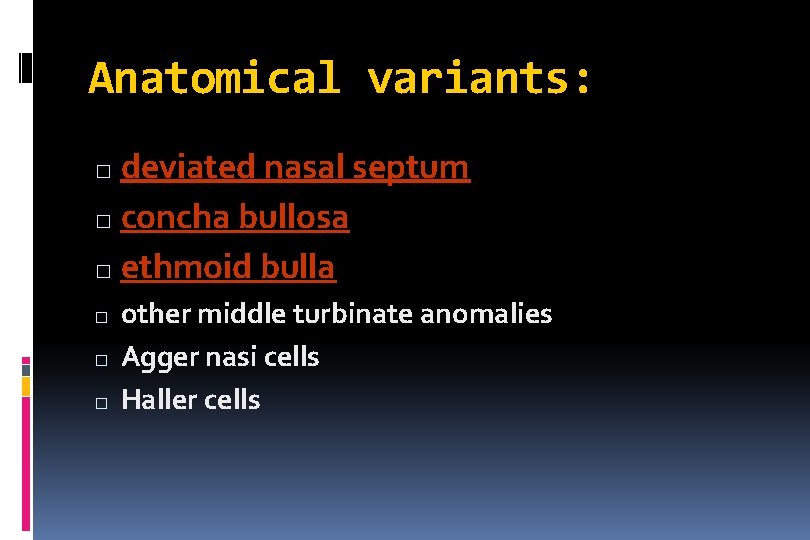 Anatomical variants: deviated nasal septum � concha bullosa � ethmoid bulla � � other
