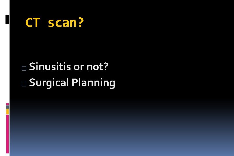 CT scan? Sinusitis or not? � Surgical Planning � 
