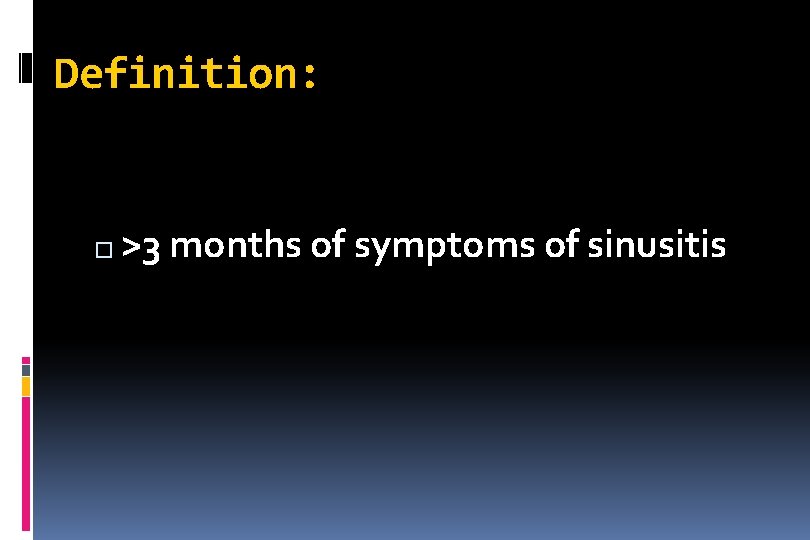 Definition: � >3 months of symptoms of sinusitis 