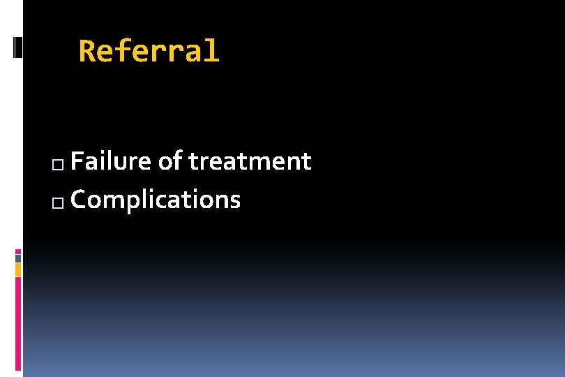Referral Failure of treatment � Complications � 